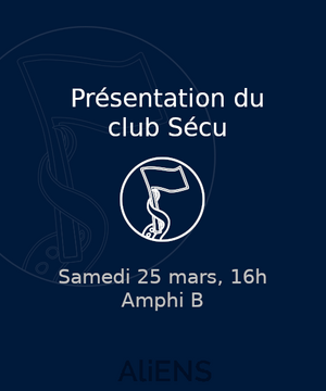 En blanc sur fond bleu très foncé. Au centre le logo (rond) du club sécu, représentant un tentacule qui tient un drapeau. Au dessus, le texte "Présentation du club Sécu", en dessous, le texte "Samedi 25 mars, 16h", "Amphi B"